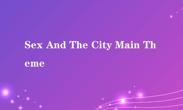 Sex And The City Main Theme