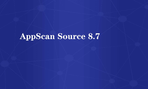 AppScan Source 8.7