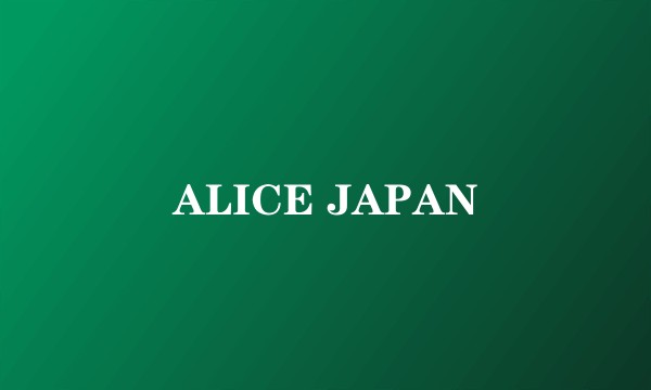ALICE JAPAN