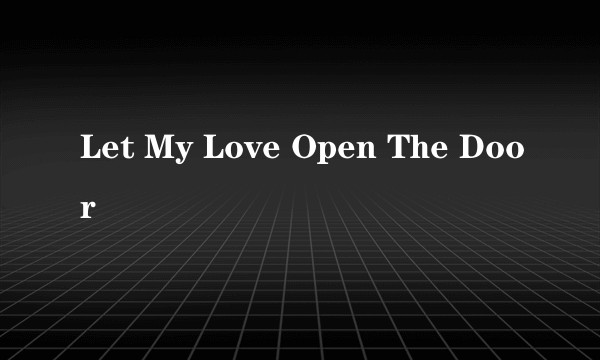 Let My Love Open The Door