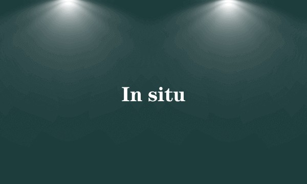 In situ