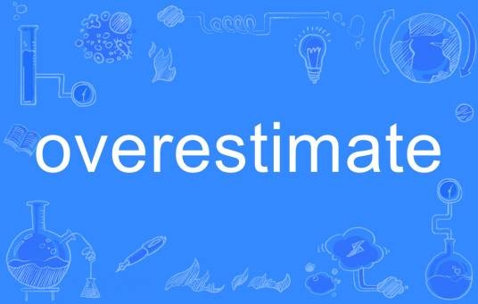overestimate