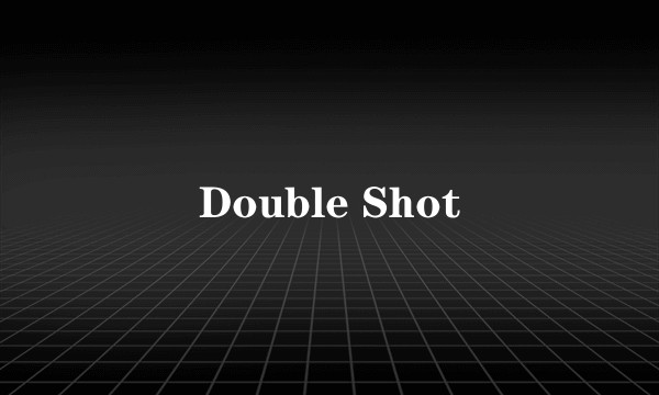 Double Shot