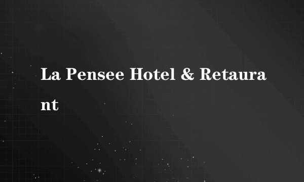 La Pensee Hotel & Retaurant