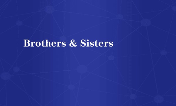 Brothers & Sisters