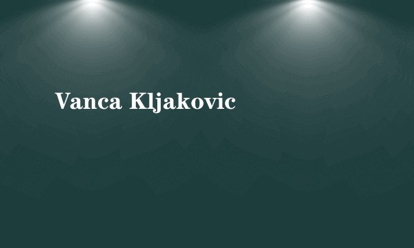 Vanca Kljakovic