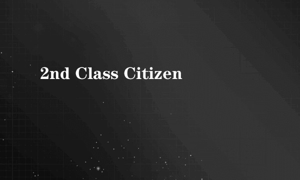 2nd Class Citizen