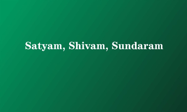 Satyam, Shivam, Sundaram