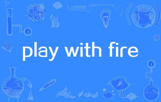 play with fire