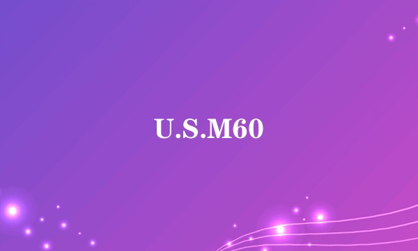U.S.M60