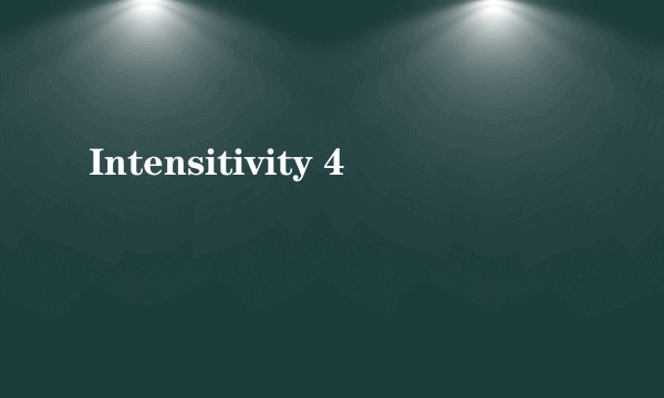 Intensitivity 4