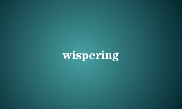 wispering