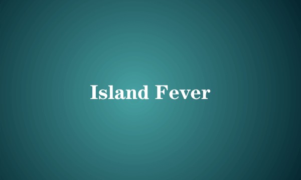 Island Fever