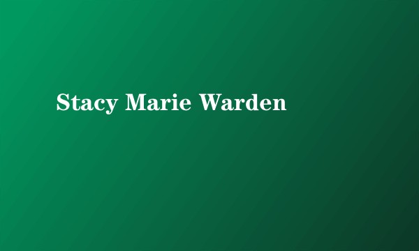 Stacy Marie Warden