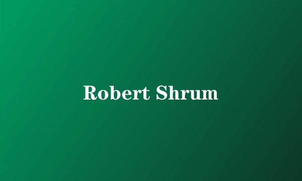 Robert Shrum