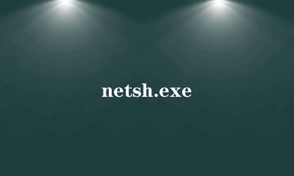 netsh.exe