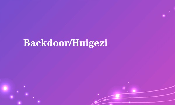 Backdoor/Huigezi