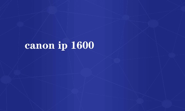canon ip 1600