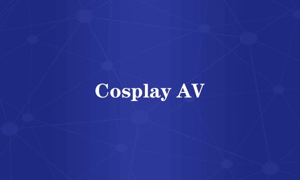 Cosplay AV