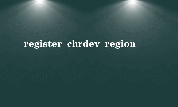 register_chrdev_region