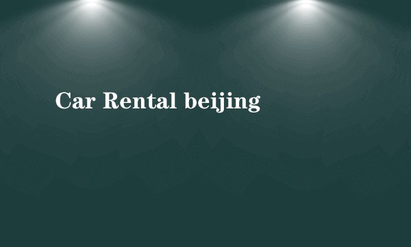 Car Rental beijing