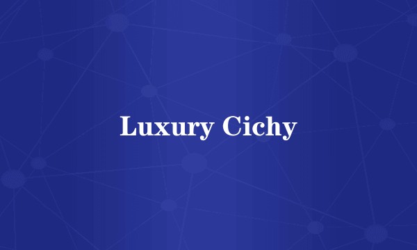 Luxury Cichy
