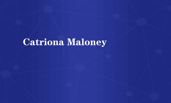 Catriona Maloney