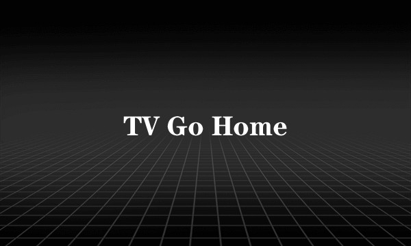 TV Go Home