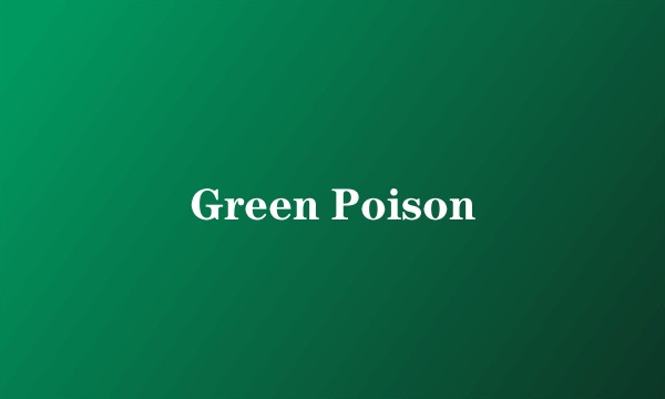 Green Poison