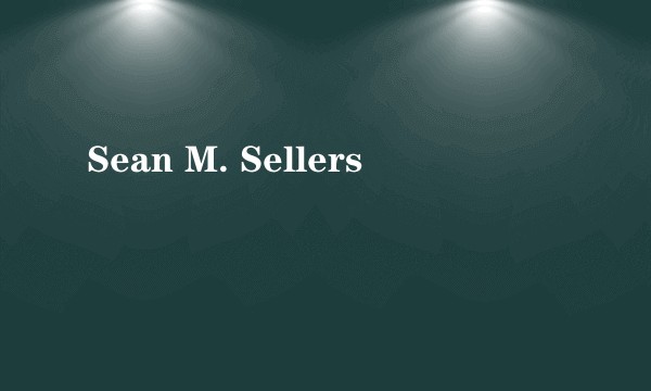 Sean M. Sellers