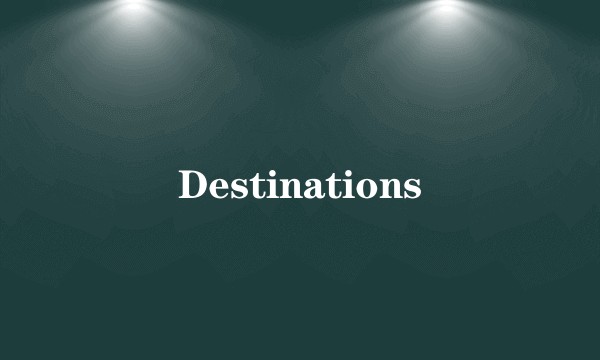 Destinations