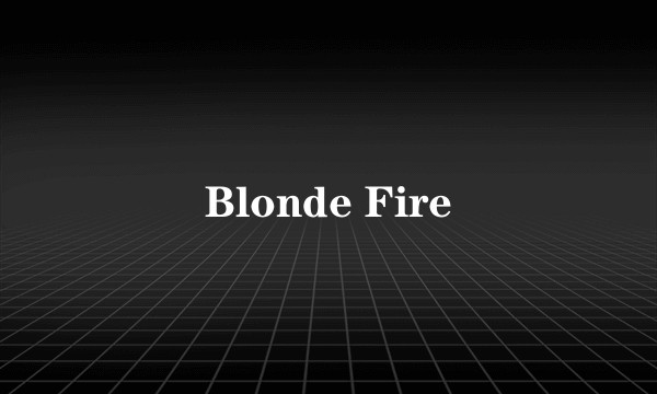 Blonde Fire