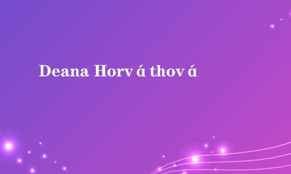 Deana Horváthová