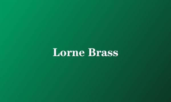 Lorne Brass
