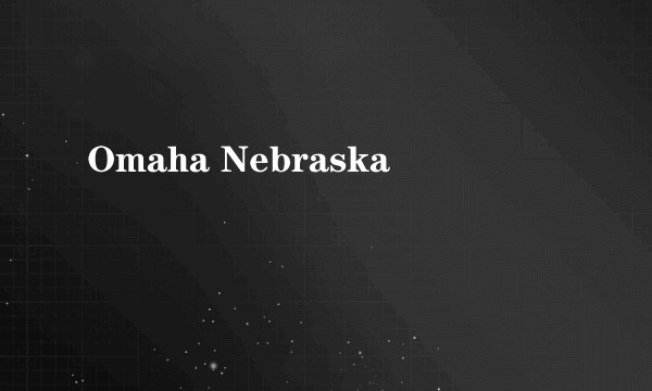 Omaha Nebraska