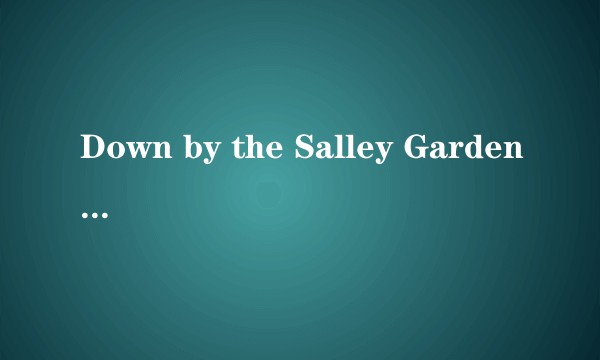 Down by the Salley Gardens (Lullaby Version)
