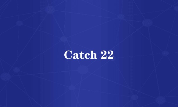 Catch 22