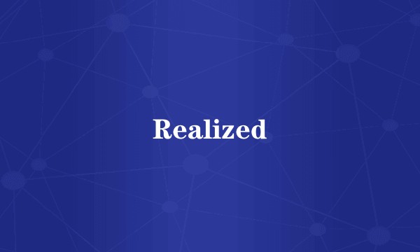 Realized