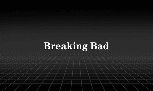 Breaking Bad
