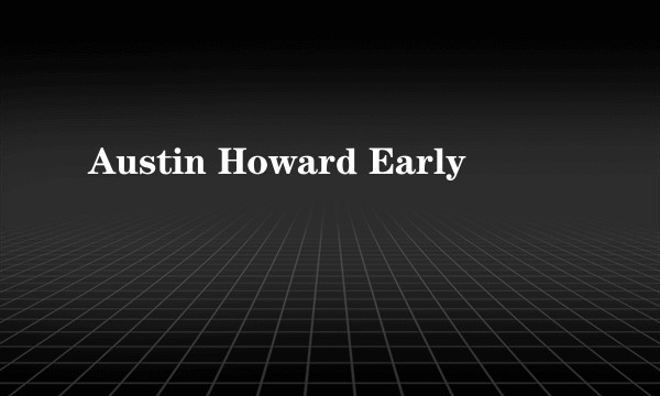Austin Howard Early