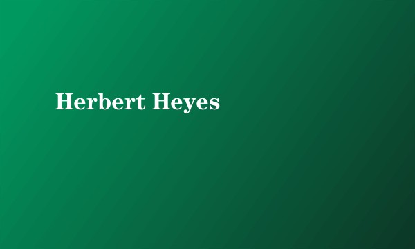 Herbert Heyes