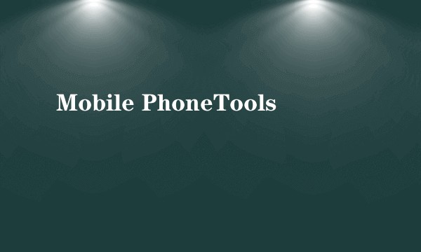 Mobile PhoneTools