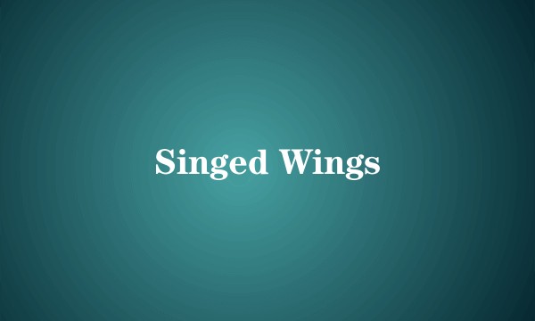 Singed Wings