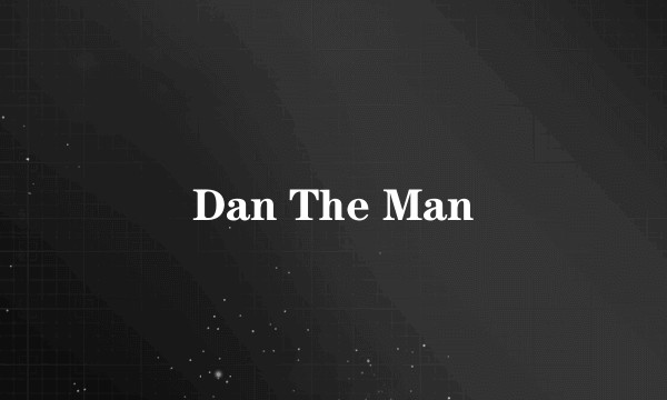 Dan The Man