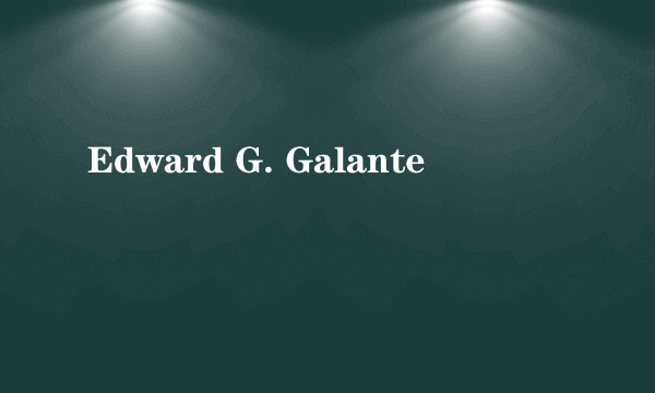 Edward G. Galante