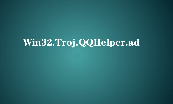 Win32.Troj.QQHelper.ad