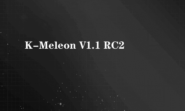 K-Meleon V1.1 RC2