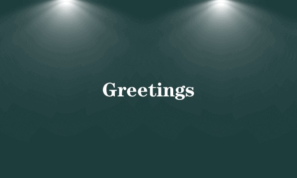 Greetings