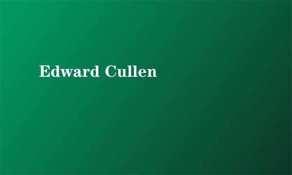 Edward Cullen