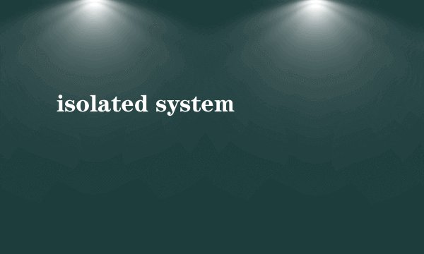 isolated system